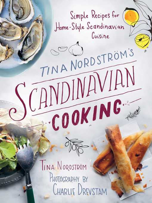 Title details for Tina Nordström's Scandinavian Cooking: Simple Recipes for Home-Style Scandinavian Cuisine by Tina Nordström - Available